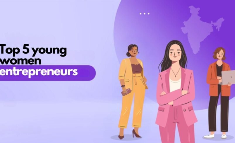 Top 5 young women entrepreneurs disrupting Indian startup Ecosystem