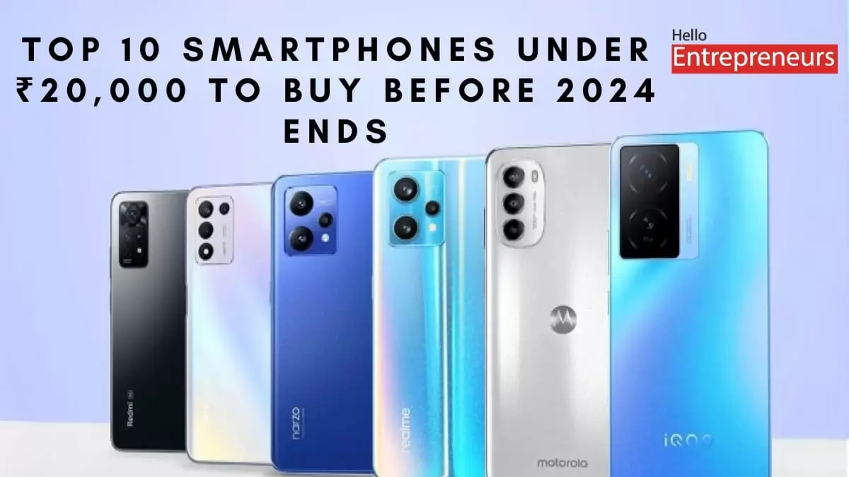 Top 10 Smartphones Under ₹20,000 to Buy Before 2024 Ends